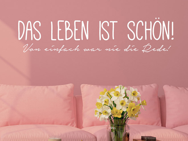 Wandtattoo Das Leben ist schön! Von einfach war nie die Rede! von Wandtattoo.de