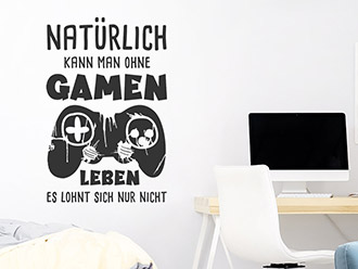 Wandtattoo Natürlich kann man ohne Gamen...