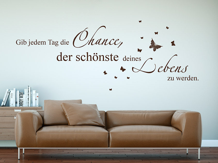 Gib jedem Tag die Chance der schönste deines Lebens zu werden