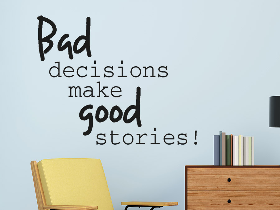Wandtattoo Bad decisions make good stories