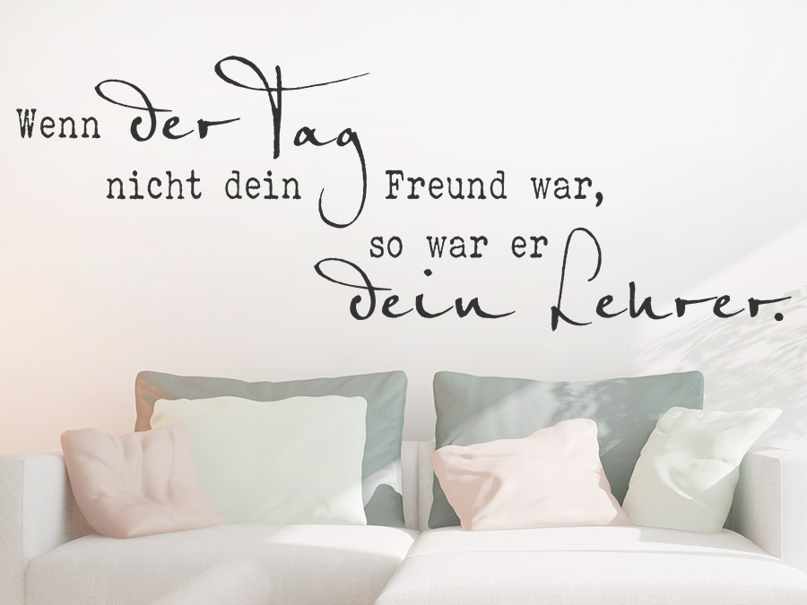 Wandtattoo Wenn der Tag nicht dein Freund war
