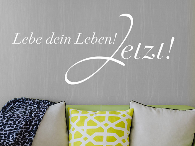 Wandtattoo Lebe dein Leben! Jetzt! WANDTATTOO.DE