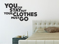 Wandtattoo Your clothes must go! Spruch im Schlafzimmer