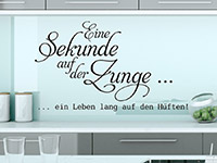 Wandtattoo Spruch Eine Sekunde auf der Zunge in der Küche