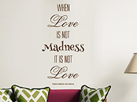 Wandtattoo Zitat When Love is not Madness im Wohnzimmer