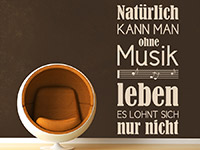 Wandtattoo Natürlich kann man ohne Musik... auf dunkler Wand