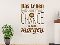 Spruch Wandtattoo Das Leben bietet uns immer... auf heller Wand