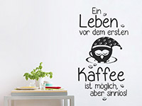 Wandtattoo Ein Leben vor dem ersten Kaffee... in der Küche