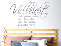 Wandtattoo Vielleicht ist genau heute... über dem Bett