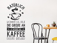 Wandtattoo Je größer der Kaffee