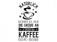 Wandtattoo Je größer der Kaffee