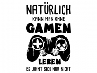 Wandtattoo Natürlich kann man ohne Gamen...