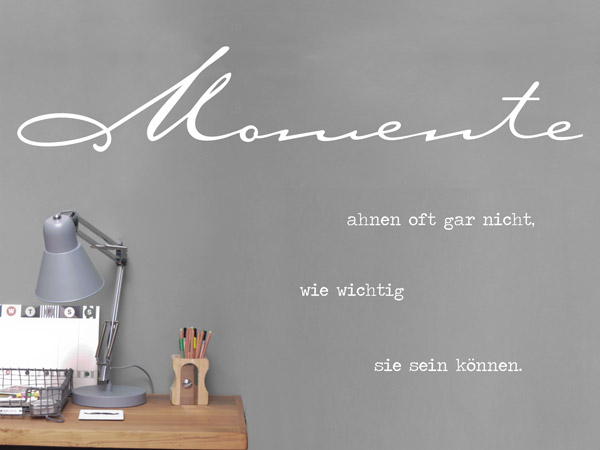 Wandtattoo Momente ahnen oft gar nicht Spruch anders anordnen