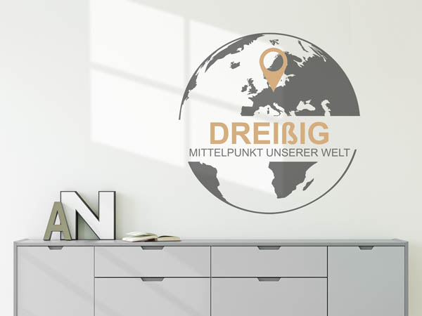 Wandtattoo Dreißig - Mittelpunkt unserer Welt mit Pin im Globus