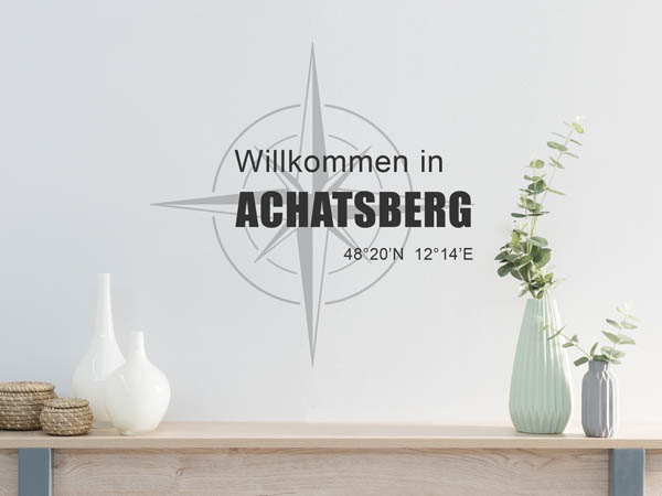 Wandtattoo Willkommen in Achatsberg mit den Koordinaten 48°20'N 12°14'E