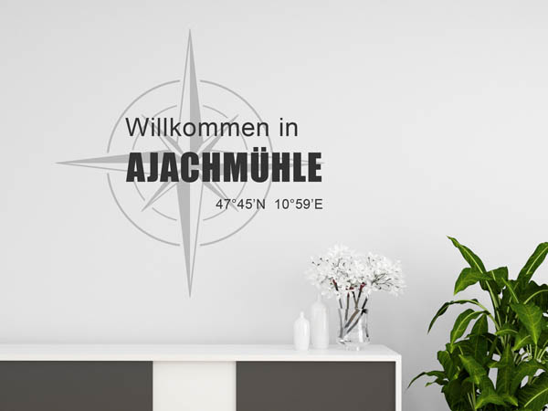 Wandtattoo Willkommen in Ajachmühle mit den Koordinaten 47°45'N 10°59'E