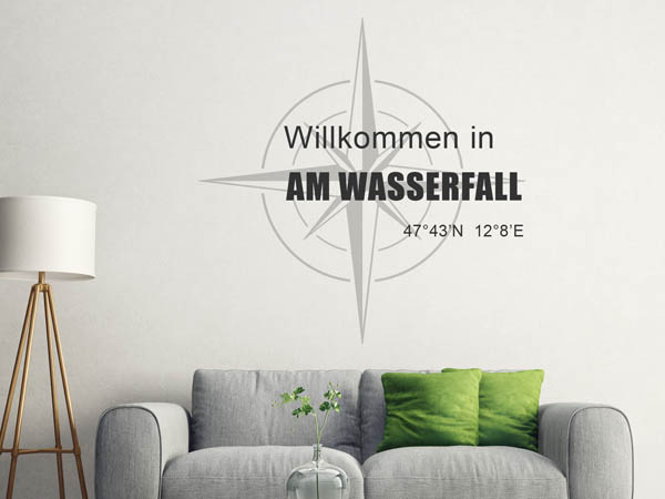 Wandtattoo Willkommen in Am Wasserfall mit den Koordinaten 47°43'N 12°8'E