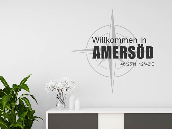 Wandtattoo Willkommen in Amersöd mit den Koordinaten 48°25'N 12°42'E