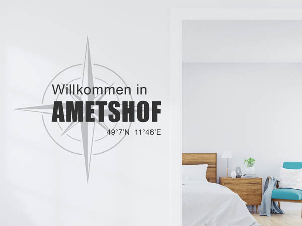 Wandtattoo Willkommen in Ametshof mit den Koordinaten 49°7'N 11°48'E