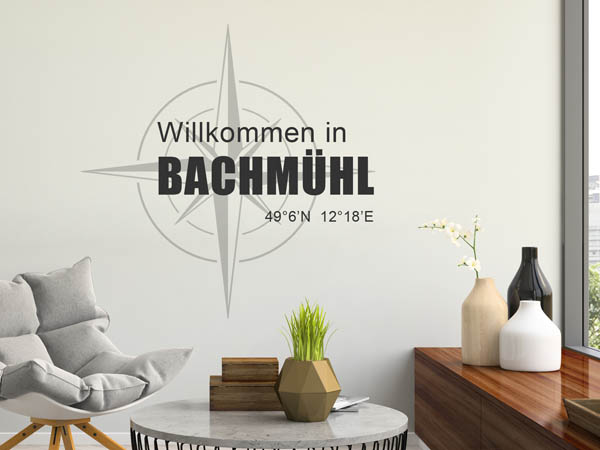 Wandtattoo Willkommen in Bachmühl mit den Koordinaten 49°6'N 12°18'E