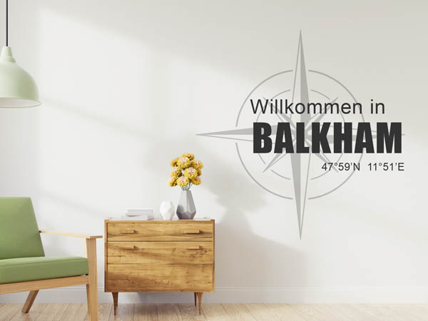 Wandtattoo Willkommen in Balkham mit den Koordinaten 47°59'N 11°51'E