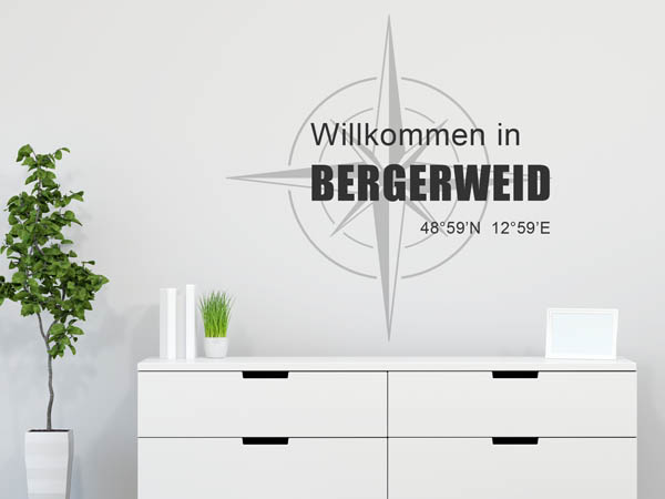 Wandtattoo Willkommen in Bergerweid mit den Koordinaten 48°59'N 12°59'E
