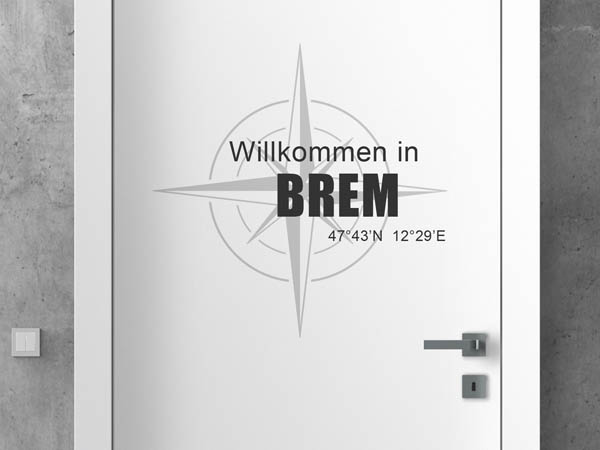 Wandtattoo Willkommen in Brem mit den Koordinaten 47°43'N 12°29'E