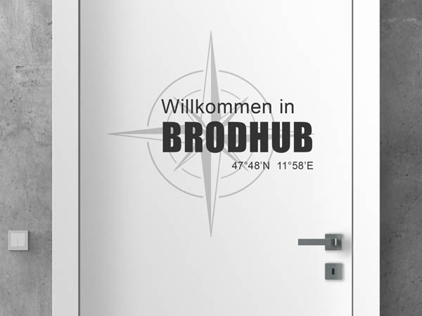 Wandtattoo Willkommen in Brodhub mit den Koordinaten 47°48'N 11°58'E