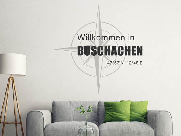 Wandtattoo Willkommen in Buschachen mit den Koordinaten 47°53'N 12°48'E