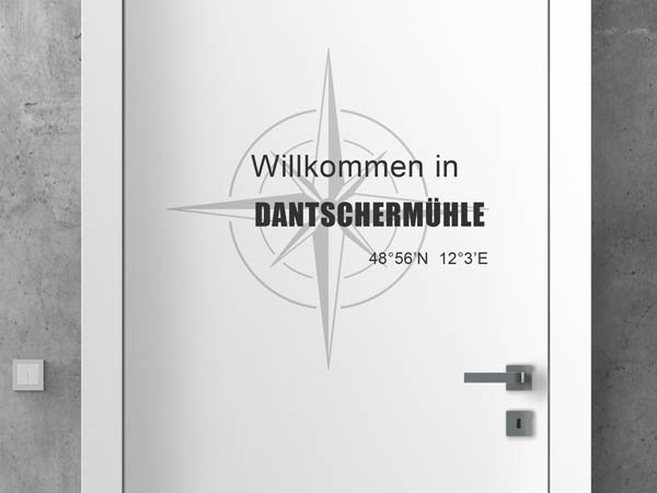 Wandtattoo Willkommen in Dantschermühle mit den Koordinaten 48°56'N 12°3'E