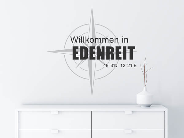 Wandtattoo Willkommen in Edenreit mit den Koordinaten 48°3'N 12°21'E