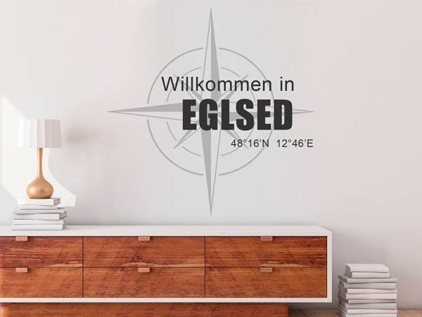 Wandtattoo Willkommen in Eglsed mit den Koordinaten 48°16'N 12°46'E