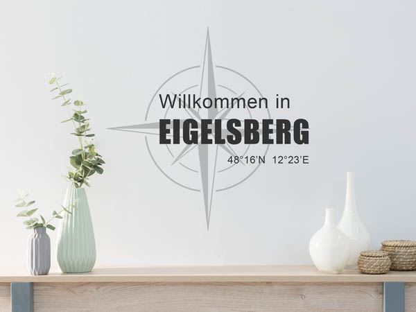 Wandtattoo Willkommen in Eigelsberg mit den Koordinaten 48°16'N 12°23'E
