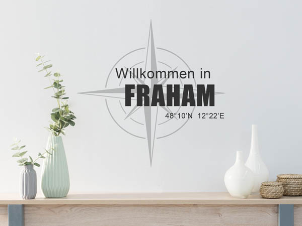 Wandtattoo Willkommen in Fraham mit den Koordinaten 48°10'N 12°22'E