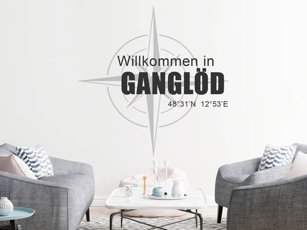 Wandtattoo Willkommen in Ganglöd mit den Koordinaten 48°31'N 12°53'E