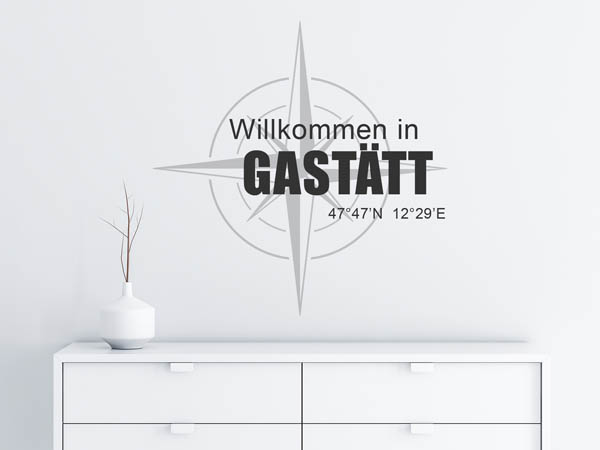 Wandtattoo Willkommen in Gastätt mit den Koordinaten 47°47'N 12°29'E