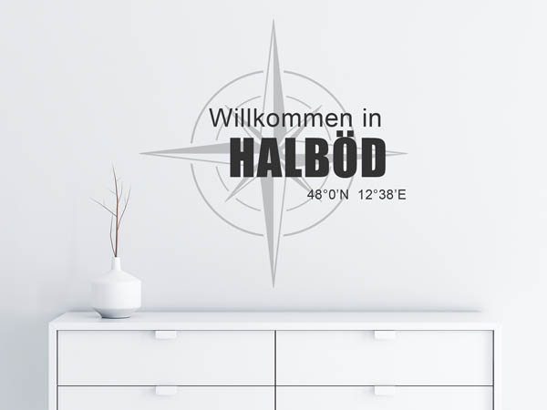 Wandtattoo Willkommen in Halböd mit den Koordinaten 48°0'N 12°38'E