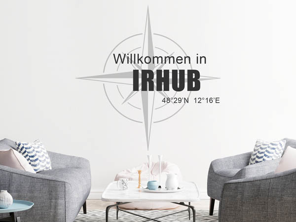 Wandtattoo Willkommen in Irhub mit den Koordinaten 48°29'N 12°16'E