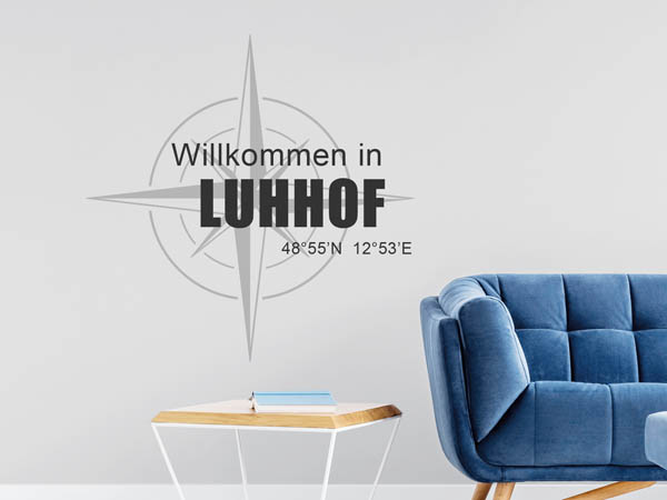 Wandtattoo Willkommen in Luhhof mit den Koordinaten 48°55'N 12°53'E