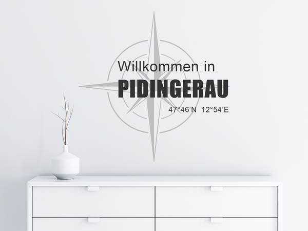 Wandtattoo Willkommen in Pidingerau mit den Koordinaten 47°46'N 12°54'E