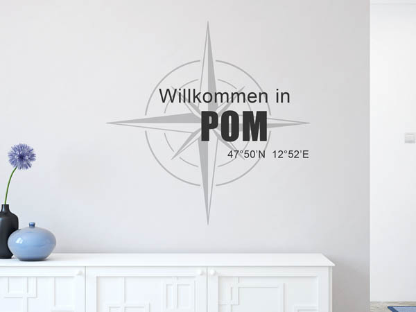 Wandtattoo Willkommen in Pom mit den Koordinaten 47°50'N 12°52'E