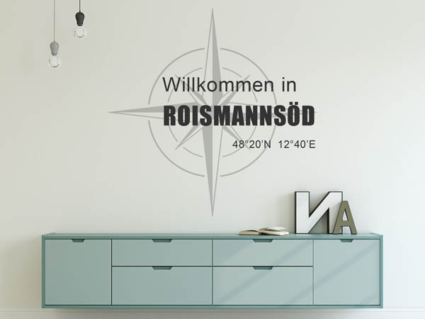 Wandtattoo Willkommen in Roismannsöd mit den Koordinaten 48°20'N 12°40'E