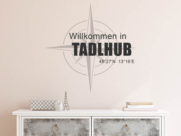 Wandtattoo Willkommen in Tadlhub mit den Koordinaten 48°27'N 13°16'E